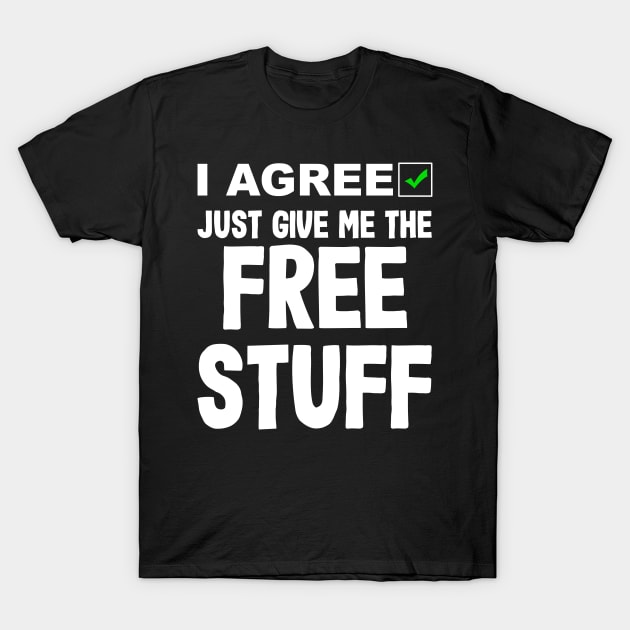 I Agree Just Give Me The Free Stuff - No Privacy T-Shirt by BigRaysTShirts